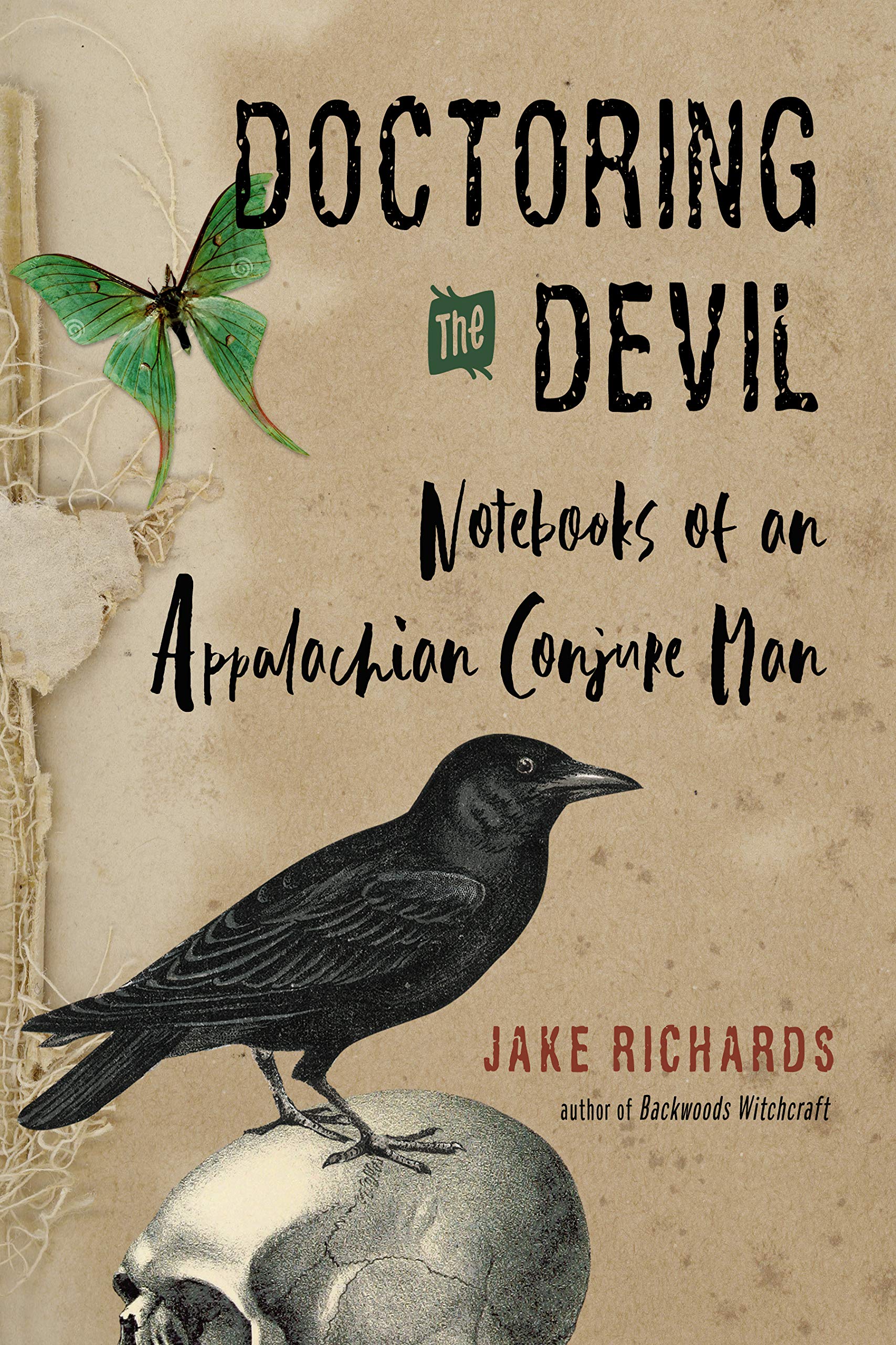 Doctoring the Devil: Appalachian Backwoods Witchcraft for Conjuring Love, Money, Justice, and Success (The Backwoods Library)