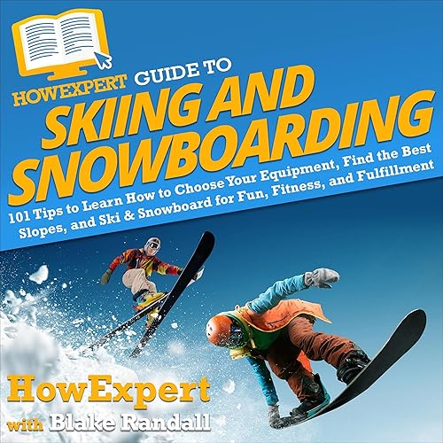 HowExpert Guide to Skiing and Snowboarding: 101 Tips to Learn