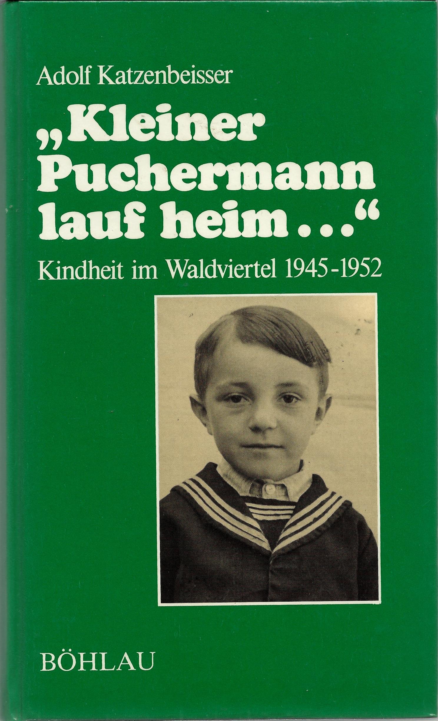 »Kleiner Puchermann lauf heim...«: Kindheit im Waldviertel 1945-1952 (Damit es nicht verlorengeht...)