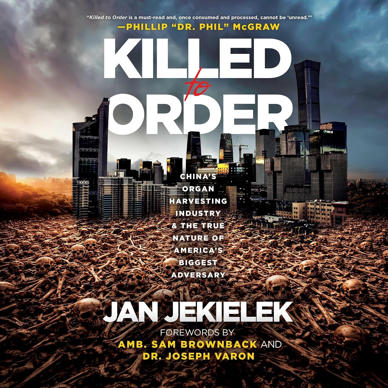 Jan Jekielek Killed to Order - China's Organ Harvesting Industry and the True Nature of America's Biggest Adversary
