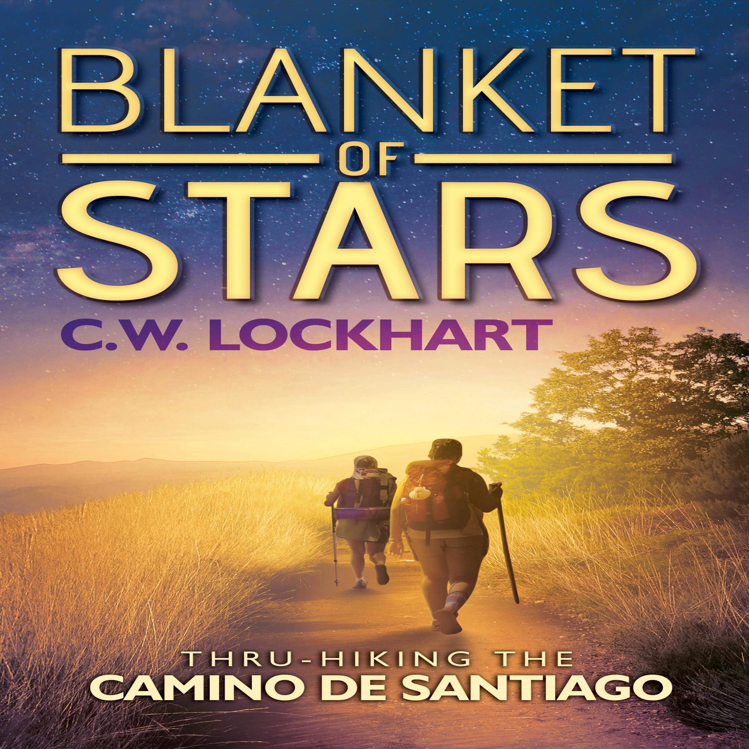C.W. LockhartBlanket of Stars: Thru-Hiking the Camino de Santiago: Travel Adventures, Volume 1
