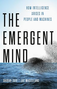 The Emergent Mind How Intelligence Arises in People and Machines