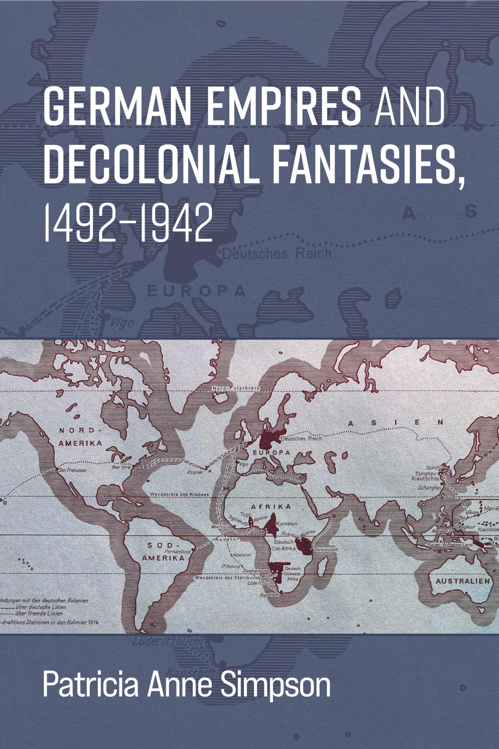 German Empires and Decolonial Fantasies, 1492–1942 (Social History, Popular Culture, And Politics In Germany)