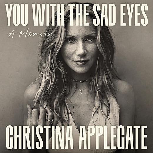 Amazon.com: You with the Sad Eyes: A Memoir (Audible Audio Edition): Christina Applegate, Christina Applegate, Little, Brown & Company: Books