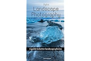 Digital Landscape Photography: A Guide to Spectacular Landscape Photos