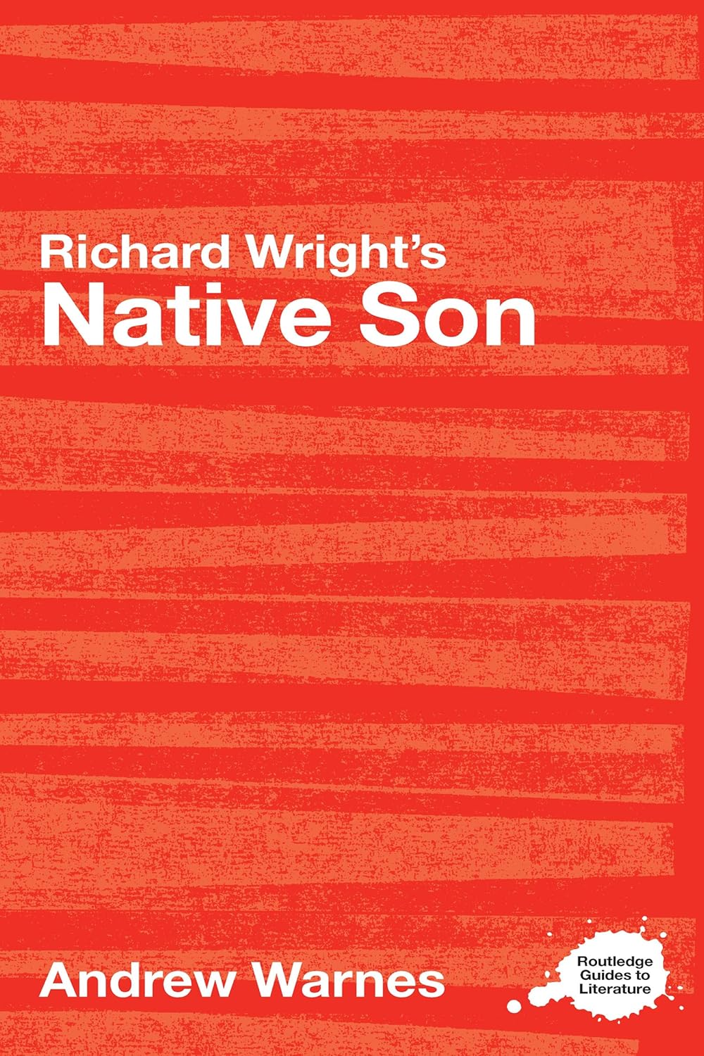Richard Wright's Native Son: A Routledge Study Guide (Routledge Guides to Literature)      1st Edition, Kindle Edition