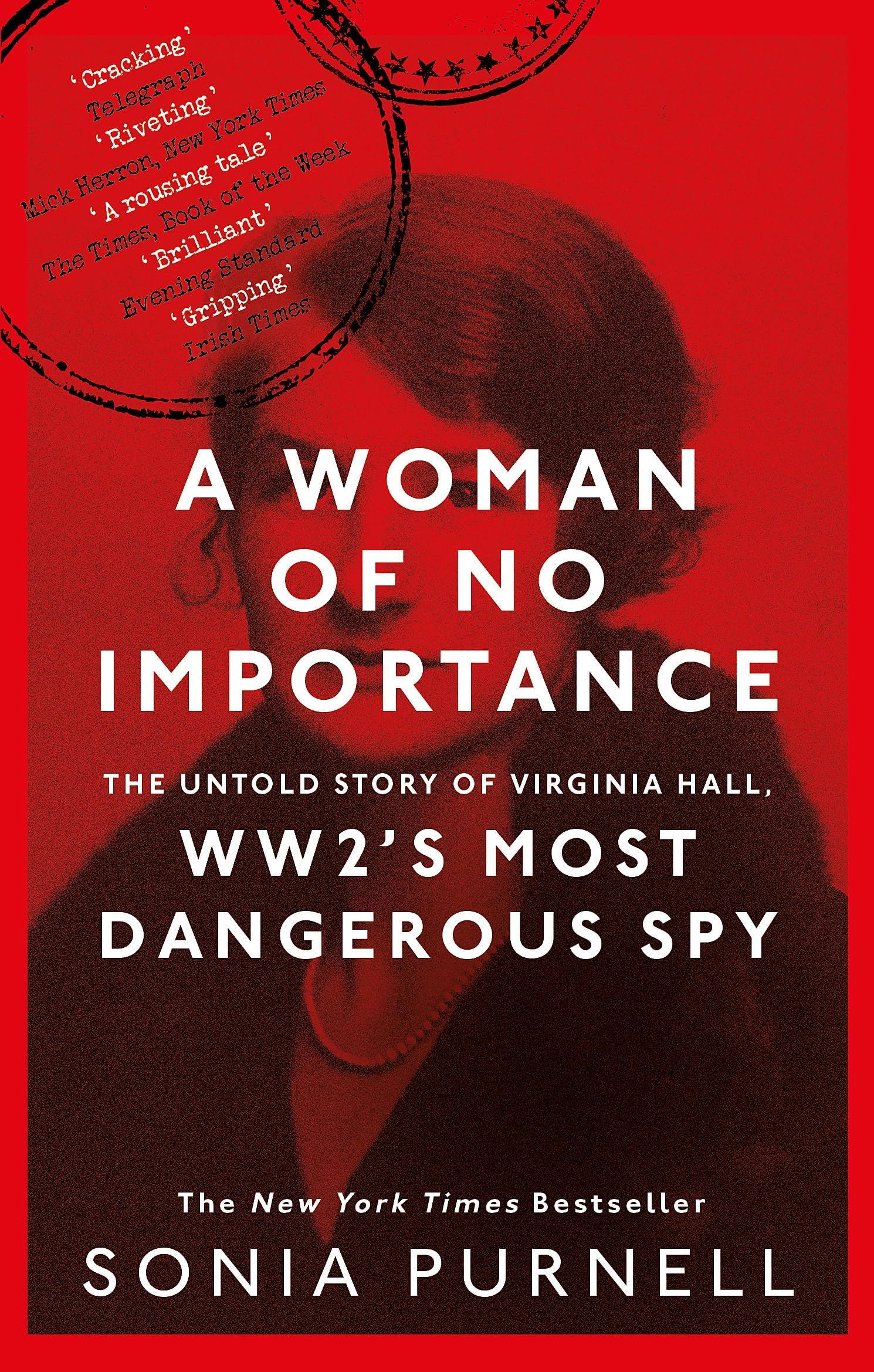 A WOMAN OF NO IMPORTANCE: THE UNTOLD STORY OF WWIIโS MOST DANGEROUS SPY, VIRGINIA HALL