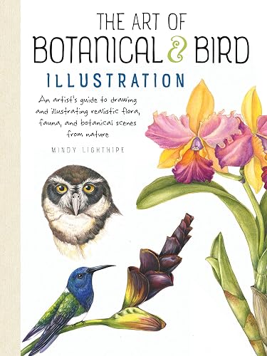 The Art of Botanical &amp; Bird Illustration: An artist's guide to drawing and illustrating realistic flora, fauna, and botanical scenes from nature