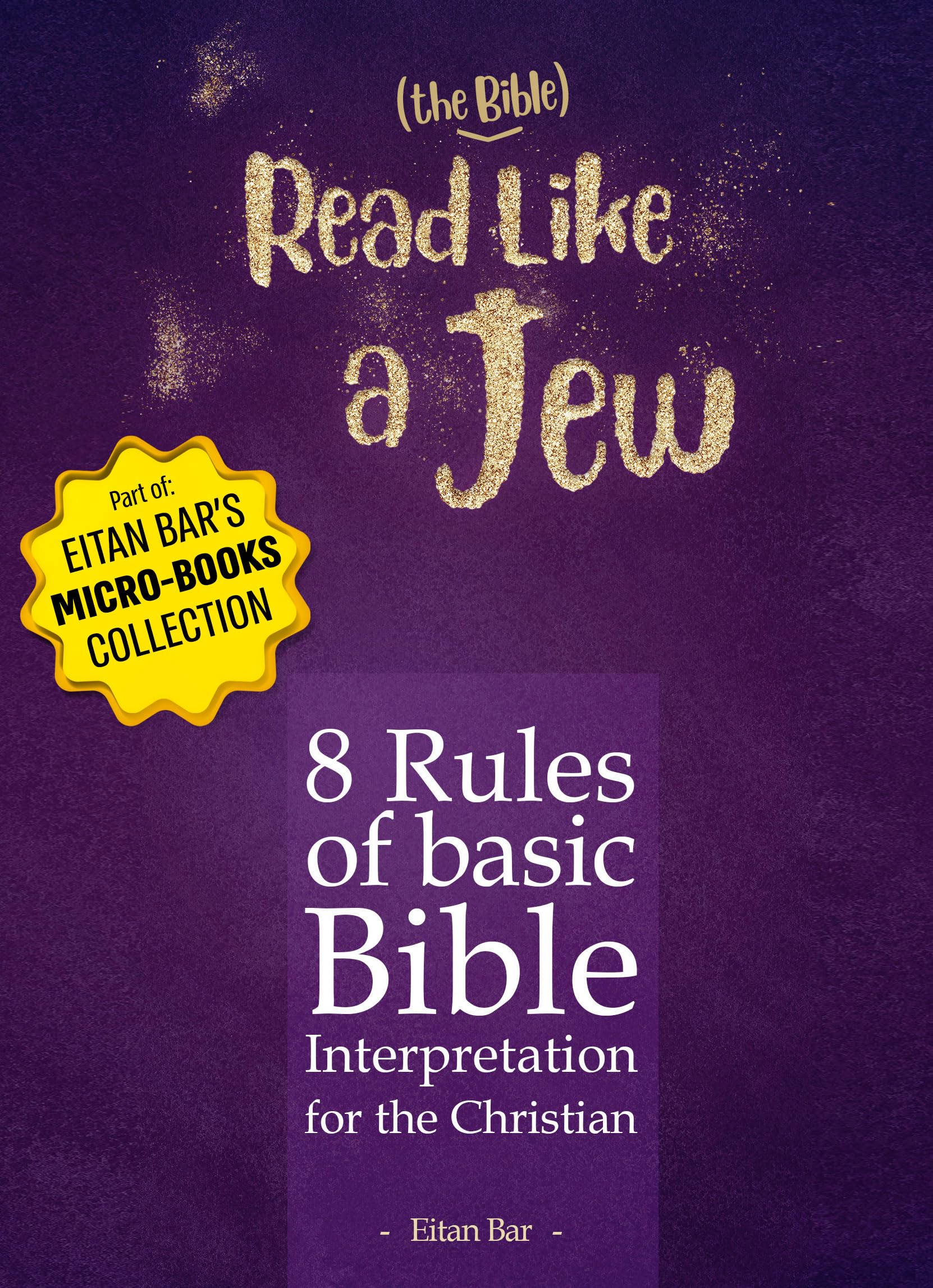 Read Like a Jew: 8 Rules of Basic Bible Interpretation for the Christian: 1 (Quick-Read Collection)
