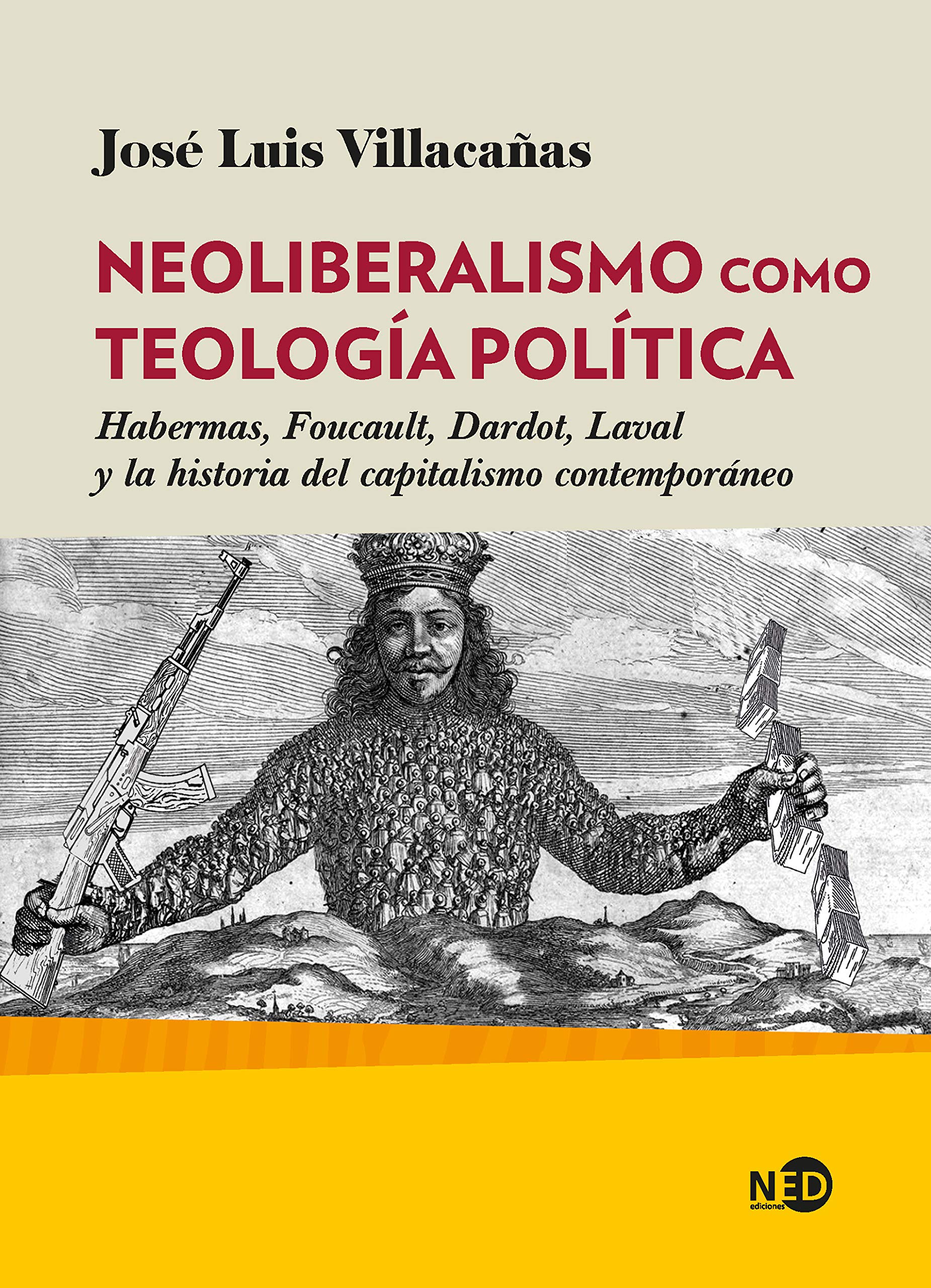 Neoliberalismo Como teología política. Habermas, Foucault, Dardot, Laval y La Historia Del Capitalismo contemporáneo: 2049 (HUELLAS Y SEÑALES)