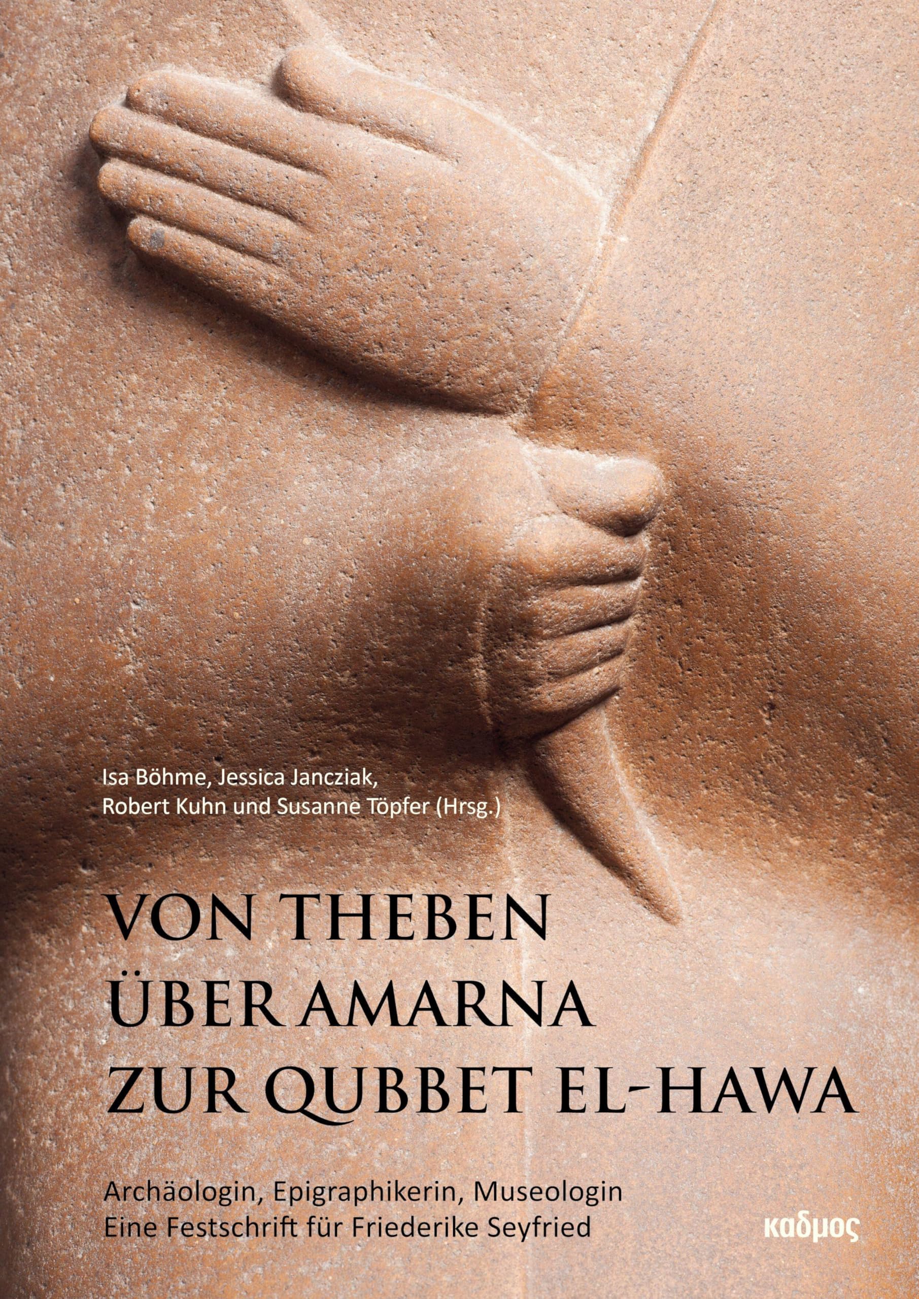 Von Theben über Amarna zur Qubbet el-Hawa: Archäologin, Epigraphikerin, Museologin. Eine Festschrift für Friederike Seyfried