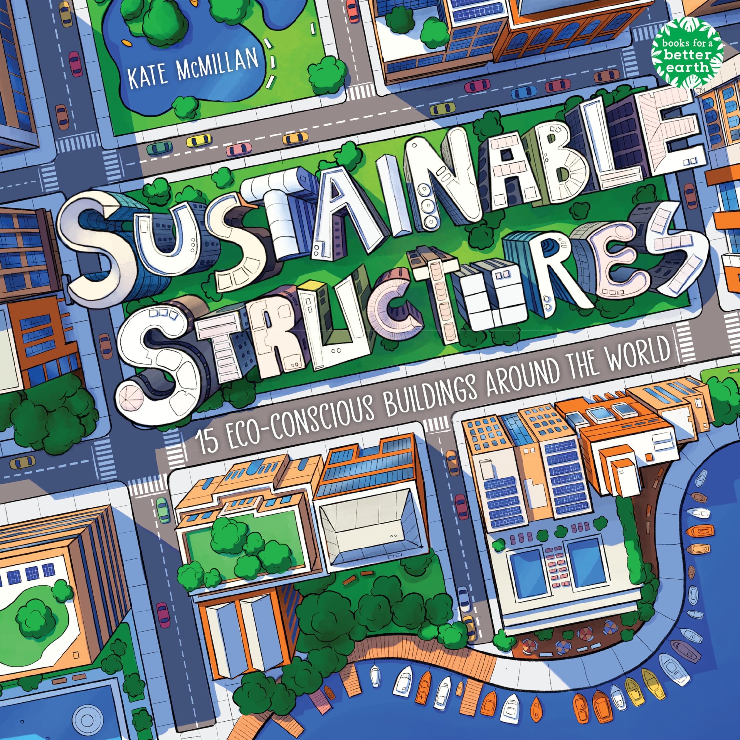 Sustainable Structures: 15 Eco-Conscious Buildings Around the World (Books for a Better Earth)