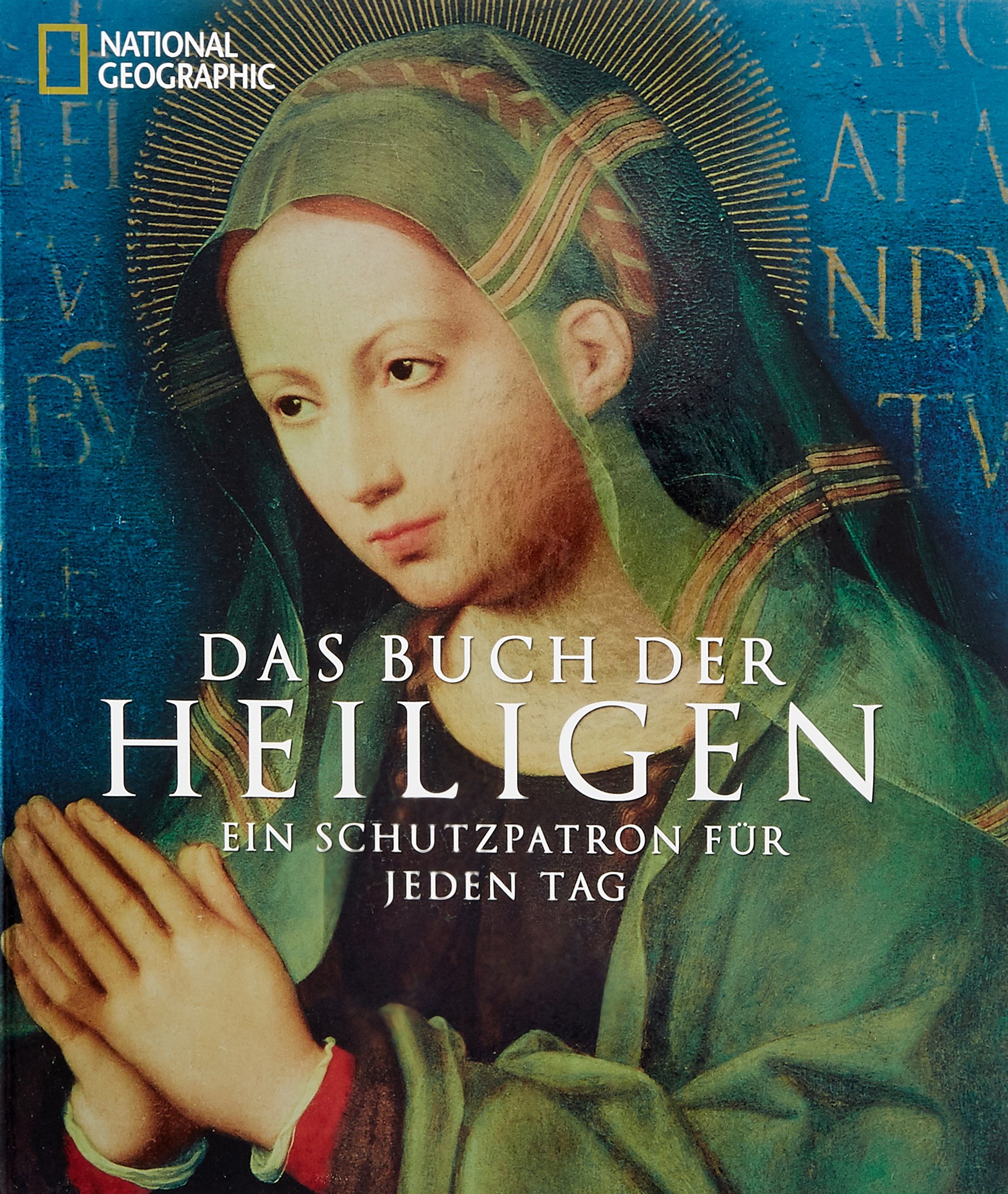 Das Buch der Heiligen: Ein Schutzpatron für jeden Tag