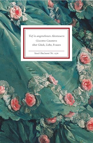 Tief in angenehmen Abenteuern: Giacomo Casanova über Glück, Liebe, Frauen (Insel-Bücherei)
