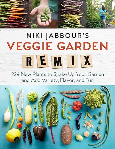 Niki Jabbour's Veggie Garden Remix: 224 New Plants to Shake Up Your Garden and Add Variety, Flavor, and Fun