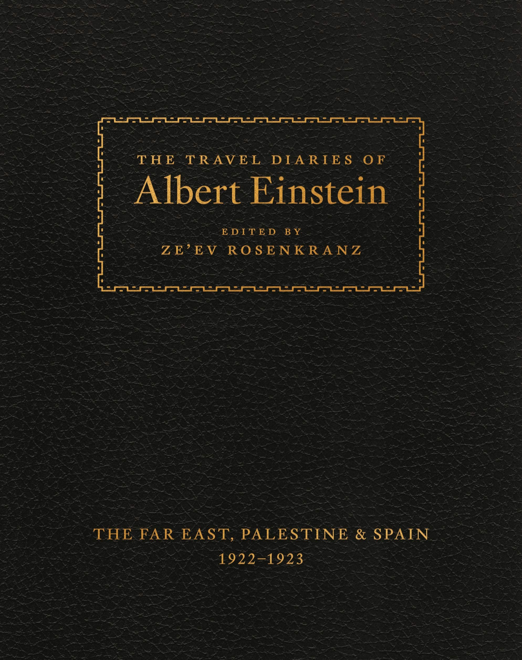 The Travel Diaries of Albert Einstein: The Far East, Palestine, and Spain, 1922–1923