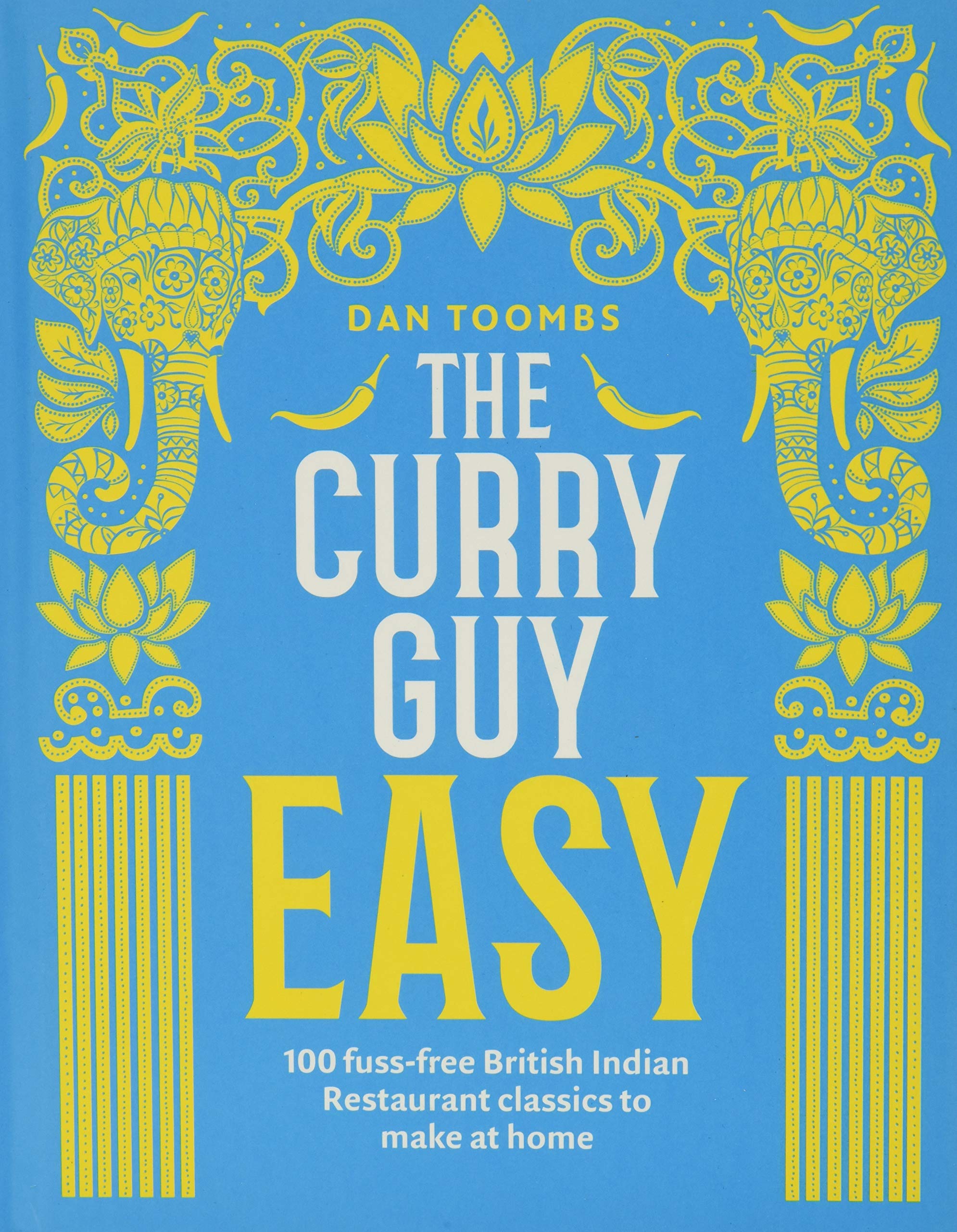 The Curry Guy Easy: 100 Fuss-Free British Indian Restaurant Classics to Make at Home