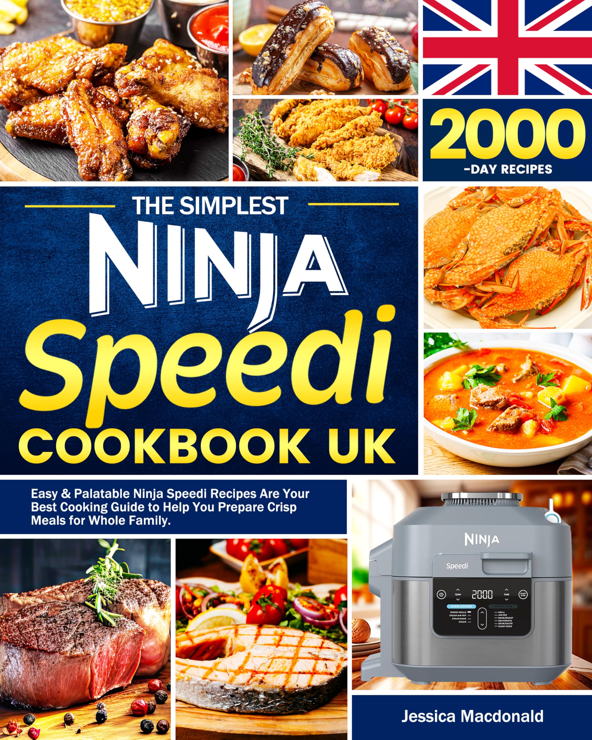 The Simplest Ninja Speedi Cookbook UK: Easy & Palatable Ninja Speedi Recipes Are Your Best Cooking Guide to Help You Prepare Crisp Meals for Whole Family.