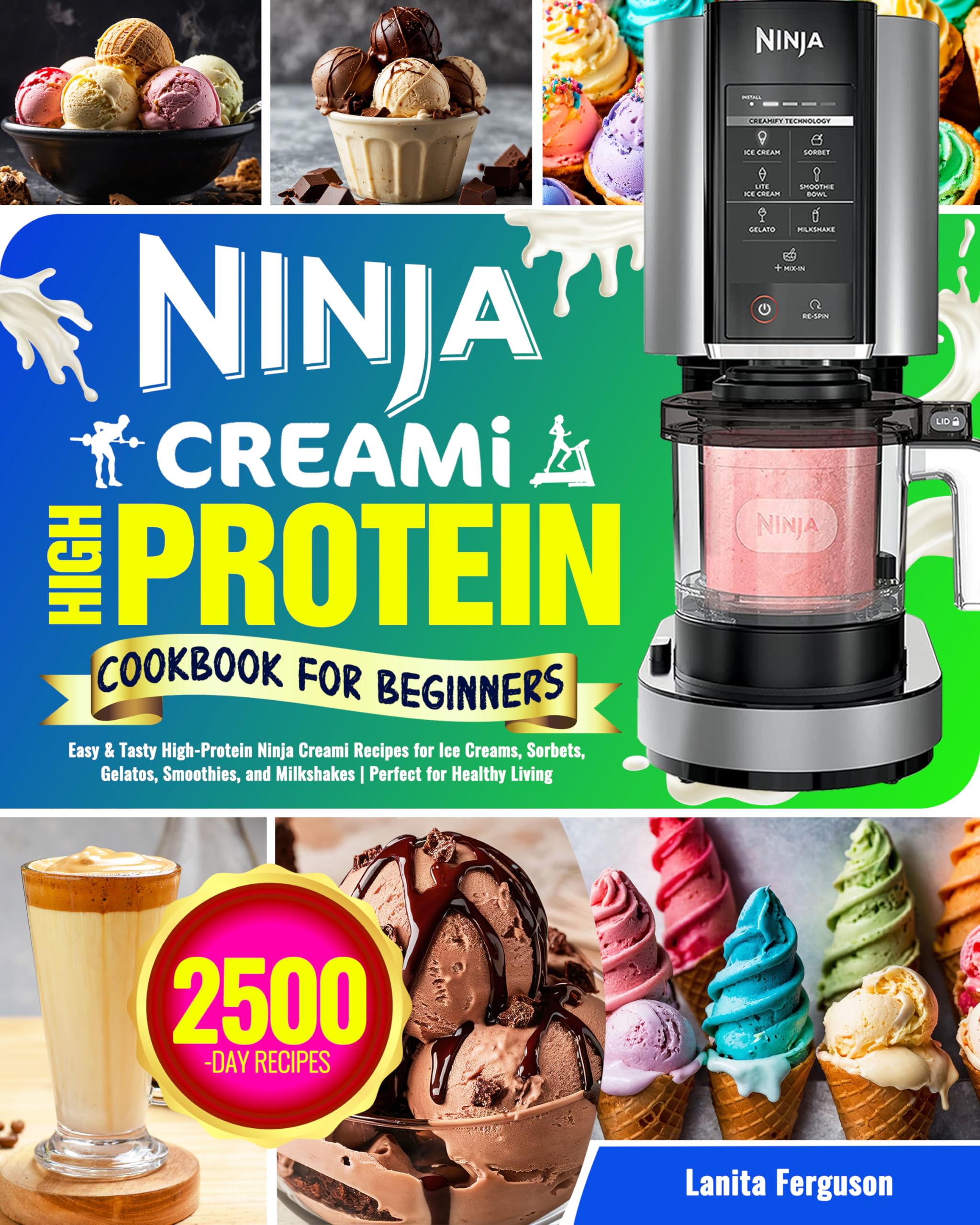 Ninja Creami High Protein Cookbook for Beginners: Easy & Tasty High-Protein Ninja Creami Recipes for Ice Creams, Sorbets, Gelatos, Smoothies, and Milkshakes | Perfect for Healthy Living