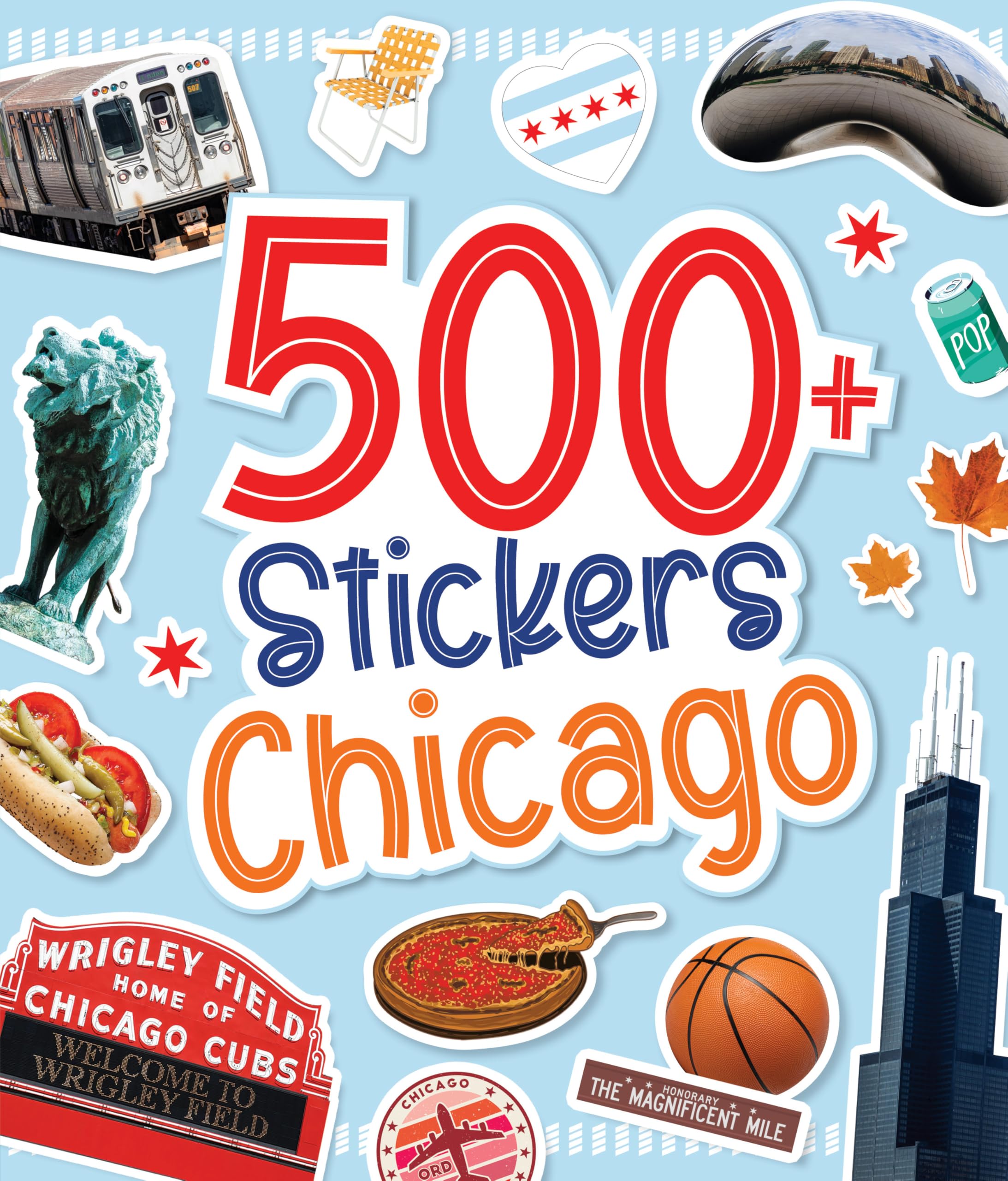 500 Stickers: Chicago: Discover the Magic of the Windy City with Hundreds of Fun Stickers! (Regional Sticker Books)