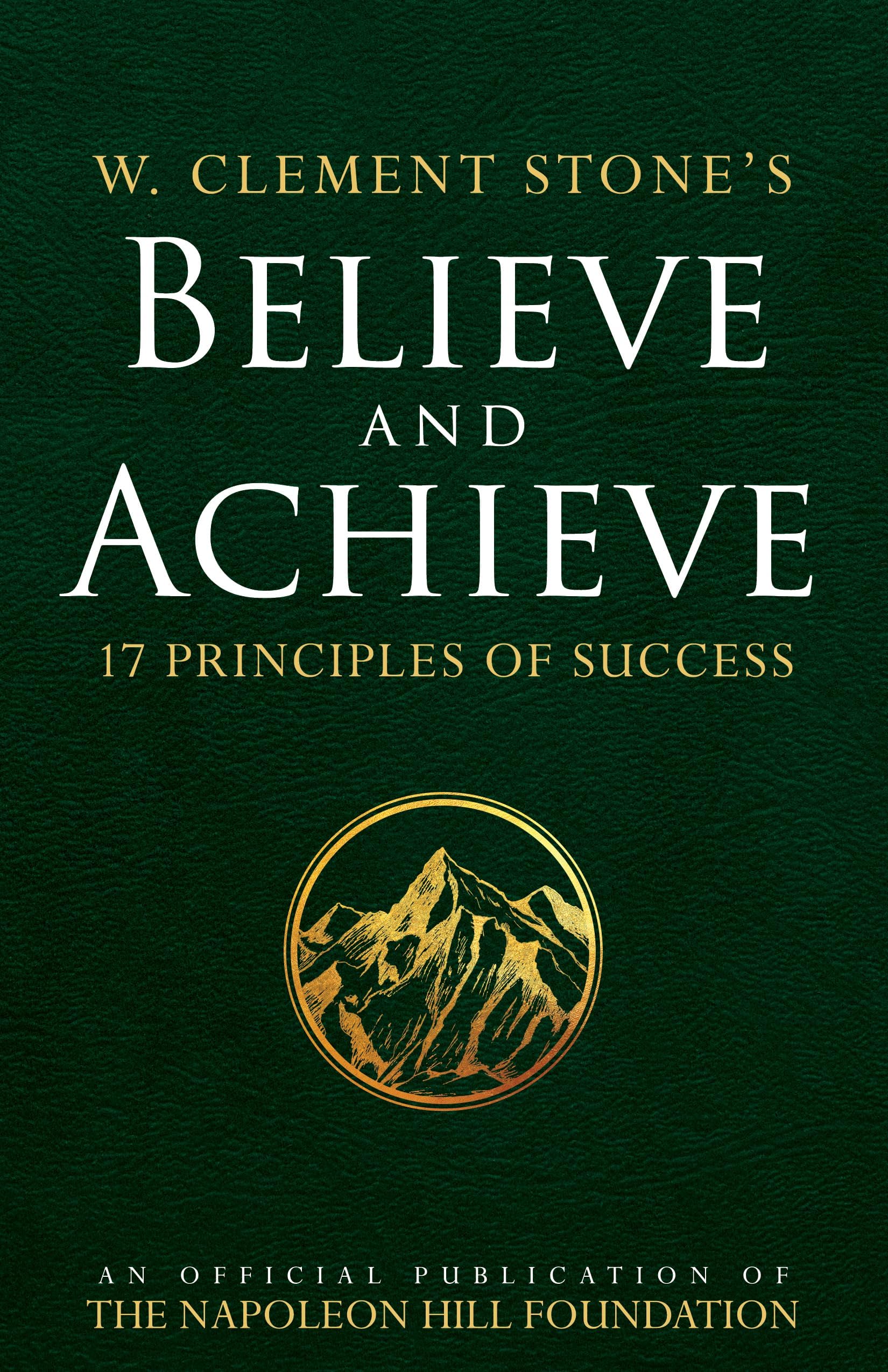 W. Clement Stone's Believe and Achieve: 17 Principles of Success (An Official Publication of the Napoleon Hill Foundation) Paperback – September 20, 2016