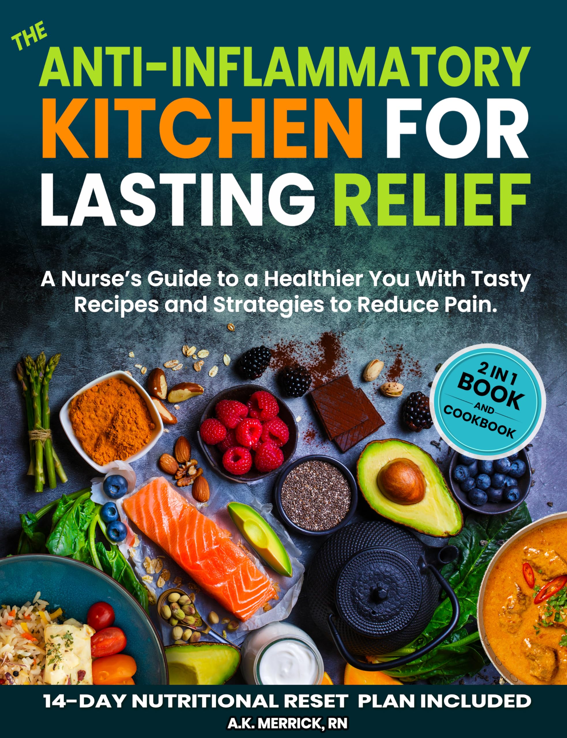 The Anti-inflammatory Kitchen for Lasting Relief: A Nurse's Guide to a Healthier You with Tasty Recipes and Strategies to Reduce Pain
