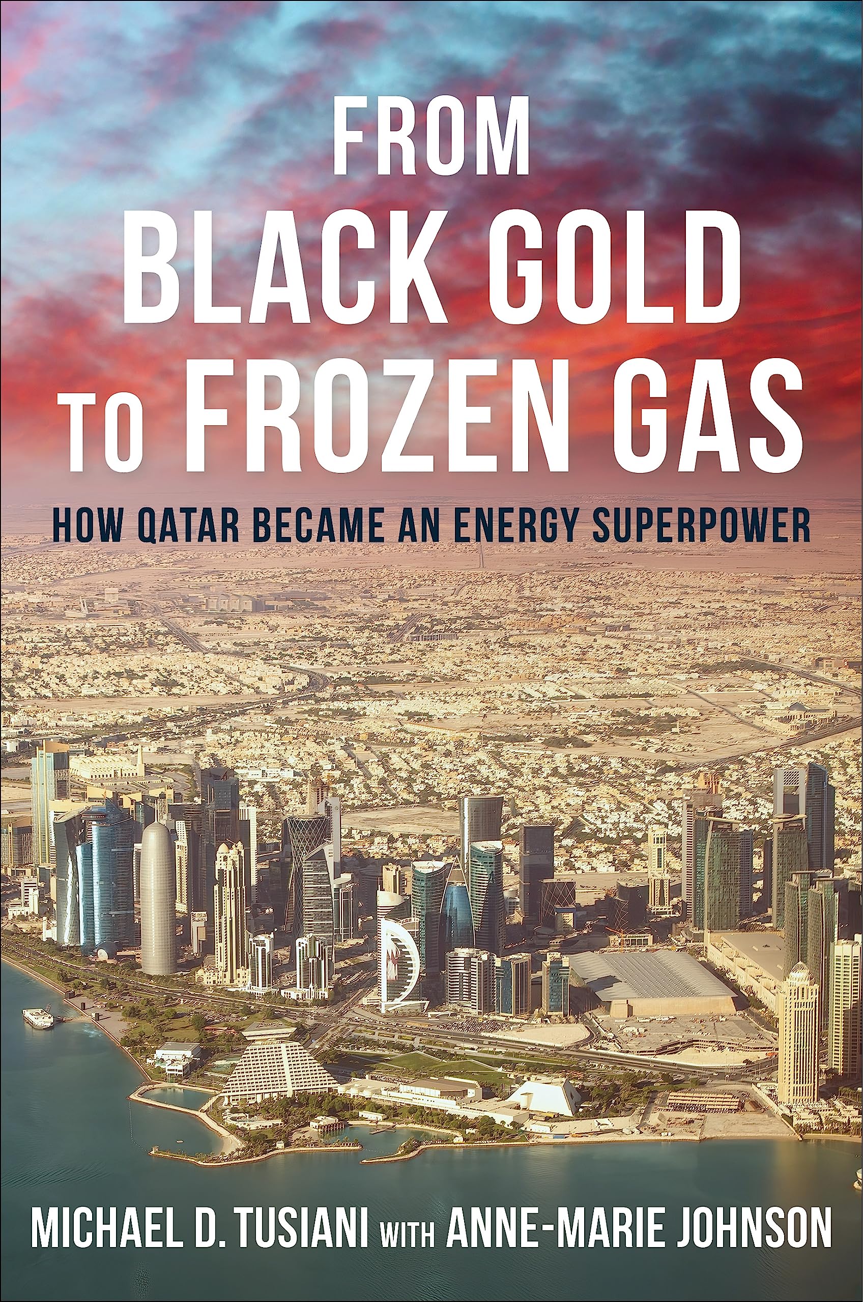 From Black Gold to Frozen Gas: How Qatar Became an Energy Superpower (Center on Global Energy Policy Series)