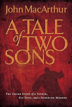 A Tale of Two Sons The Inside the Story of a Father, His Sons, and a Shocking Murder