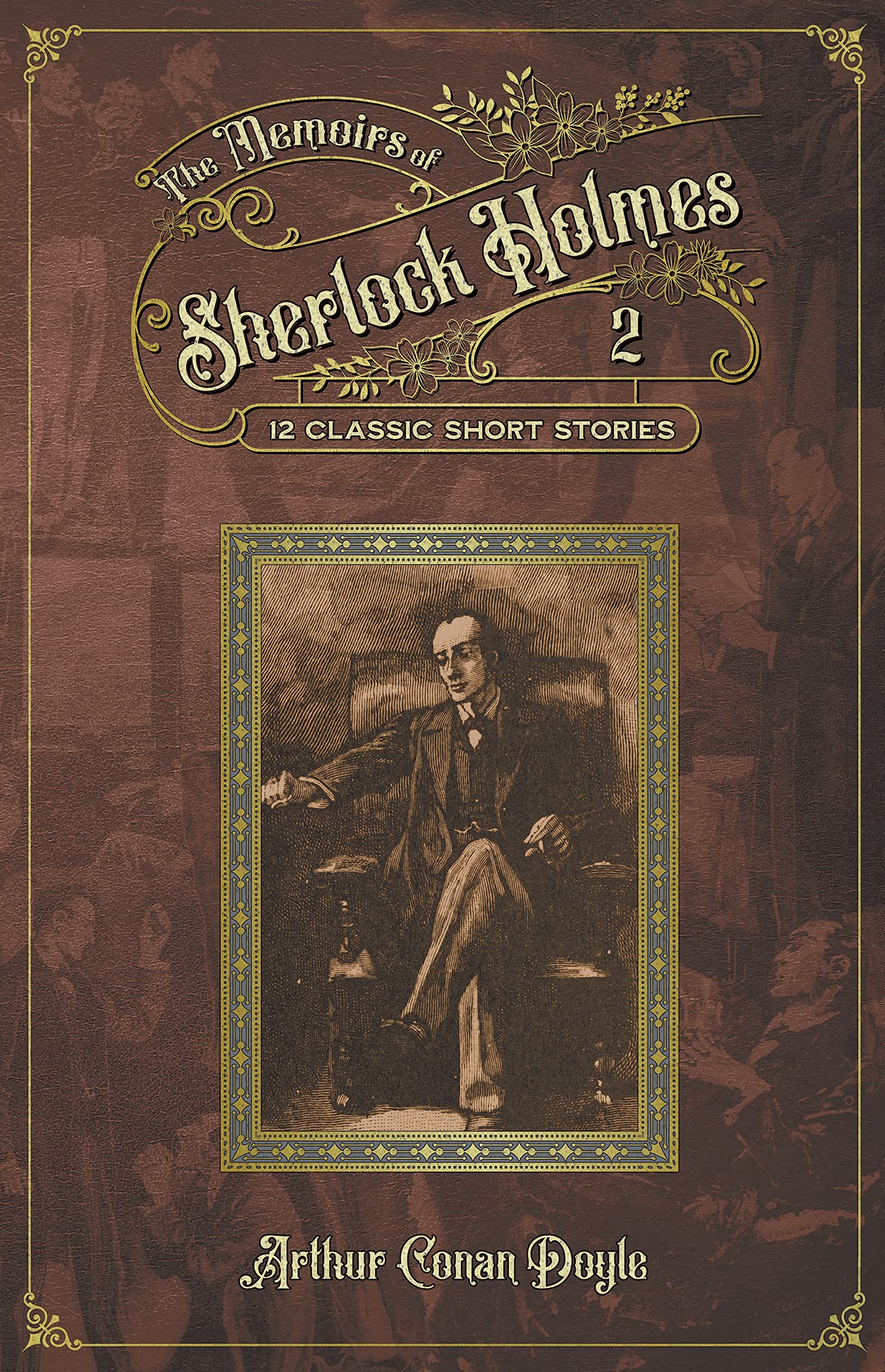 The Memoirs of Sherlock Holmes: 12 Classic Short Stories by the master of detective fiction, Arthur Conan Doyle