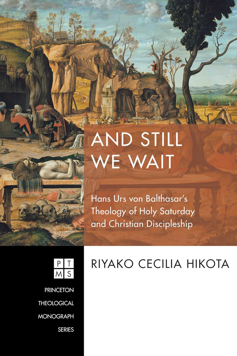 And Still We Wait: Hans Urs von Balthasar’s Theology of Holy Saturday and Christian Discipleship (Princeton Theological Monograph Series Book 229)