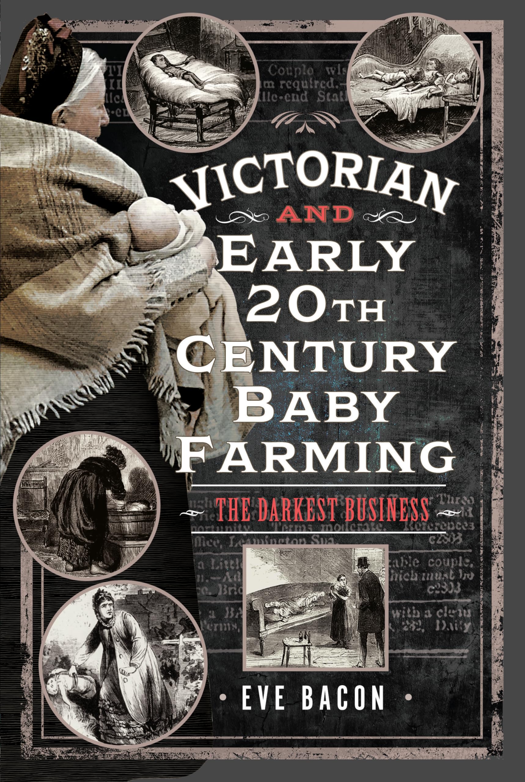 Victorian and Early 20th Century Baby Farming: The Darkest Business