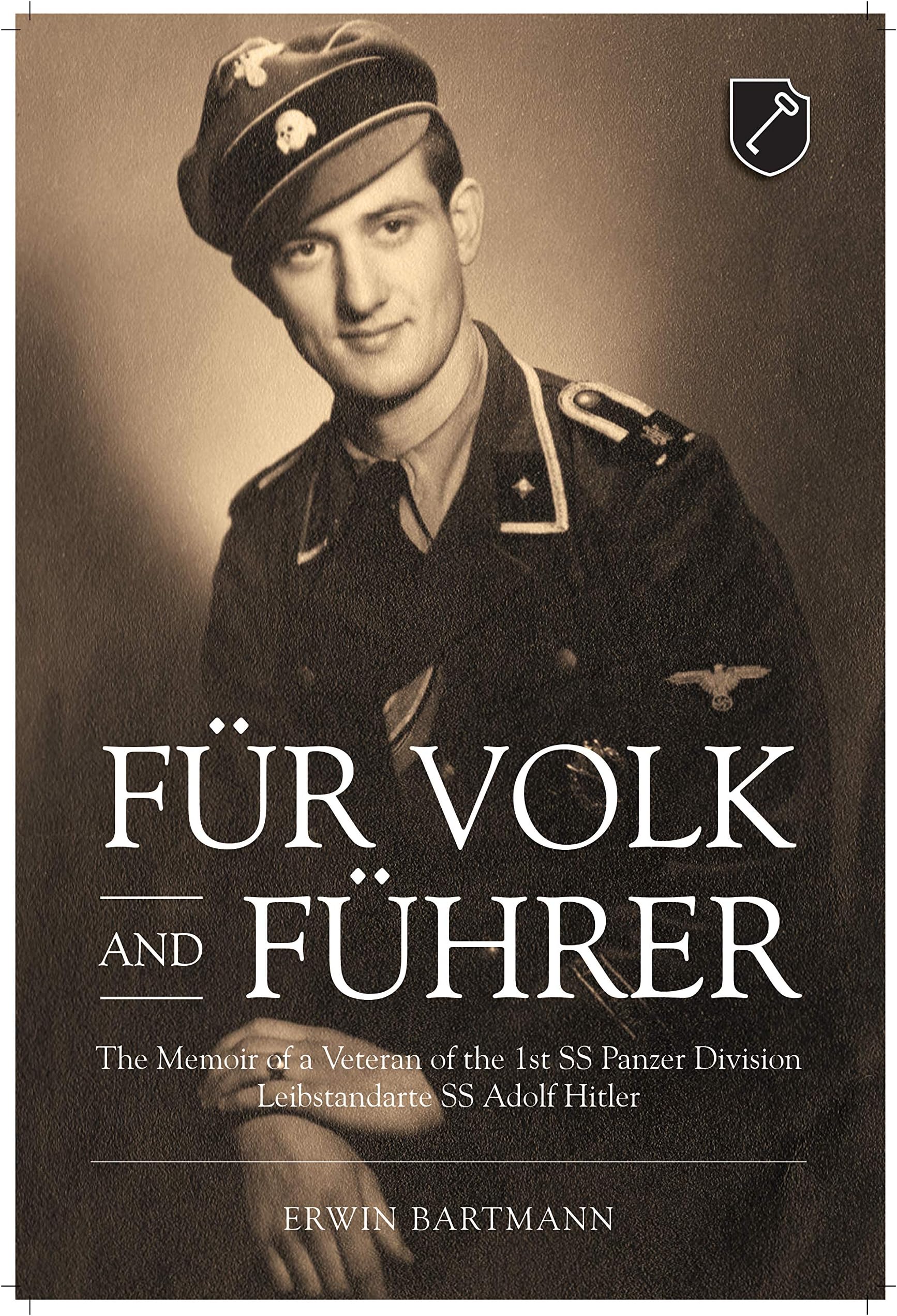 FüR Volk and FüHrer: The Memoir of a Veteran of the 1st Ss Panzer Division Leibstandarte Ss Adolf Hitler