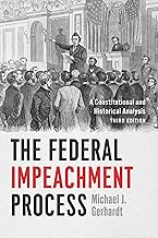 The Federal Impeachment Process: A Constitutional and Historical Analysis