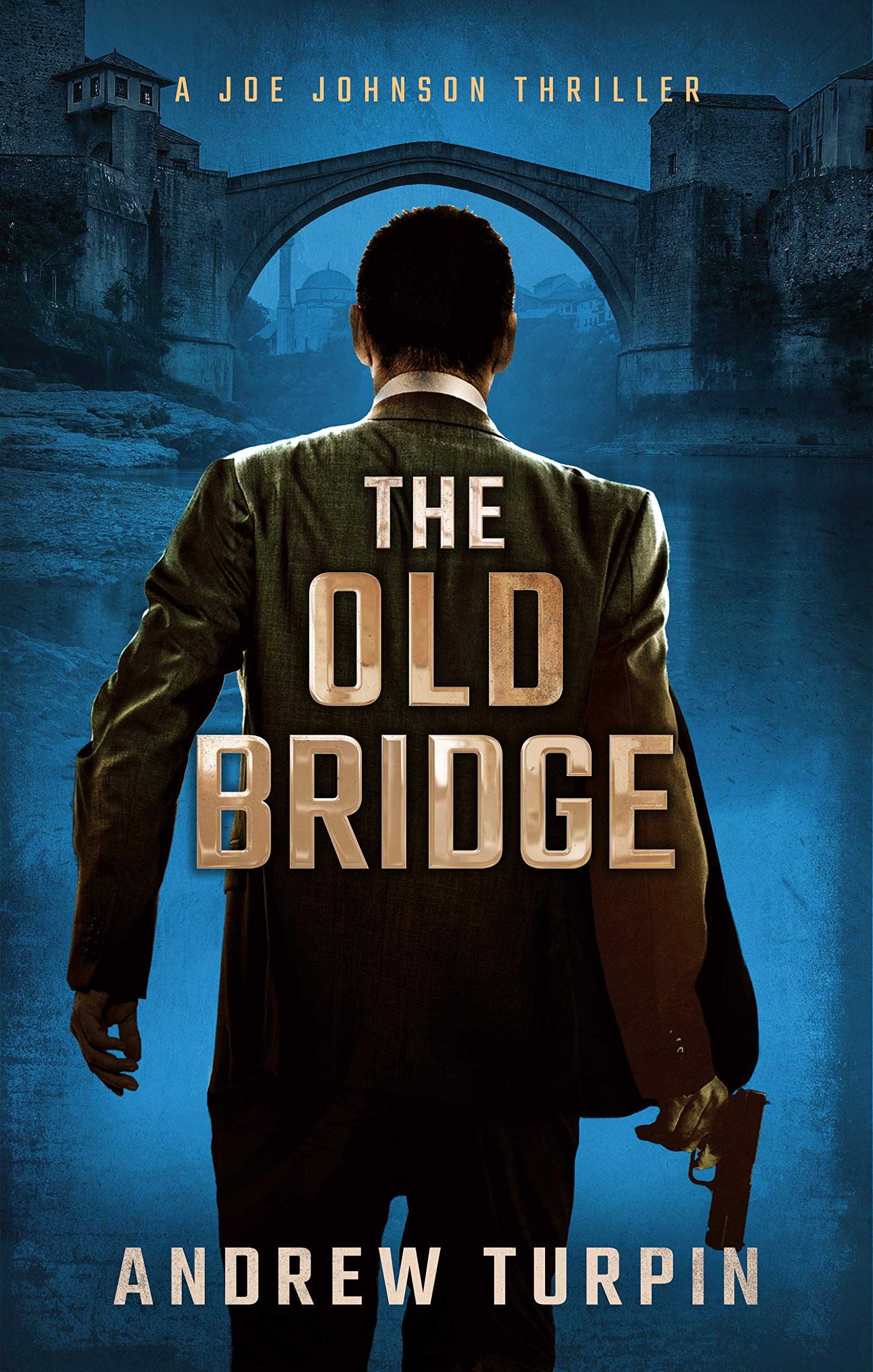 The Old Bridge: a spy thriller (A Joe Johnson Thriller, Book 2)