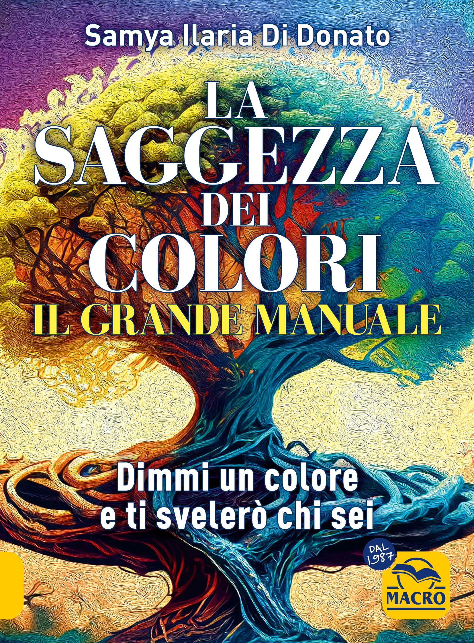 La saggezza dei colori. Il grande manuale. Dimmi un colore e ti dirò chi sei
