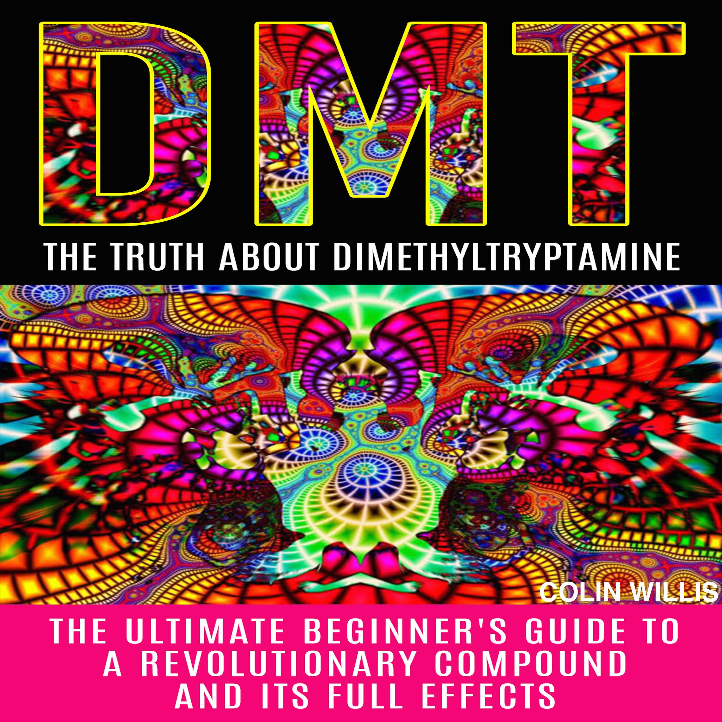 Buy DMT: The Truth About Dimethyltryptamine: The Ultimate Beginner's Buy DMT: The Truth About Dimethyltryptamine: The Ultimate Beginner's