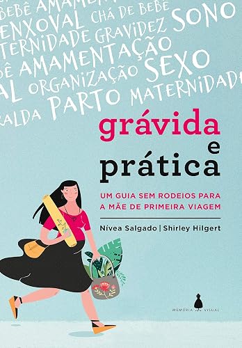 Grávida e Prática: um Guia sem Rodeios Para a Mãe de Primeira Viagem