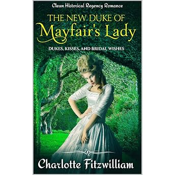 The New Duke of Mayfair's Lady: Short Clean Historical Regency Romance Audiobook by Charlotte Fitzwilliam episode artwork