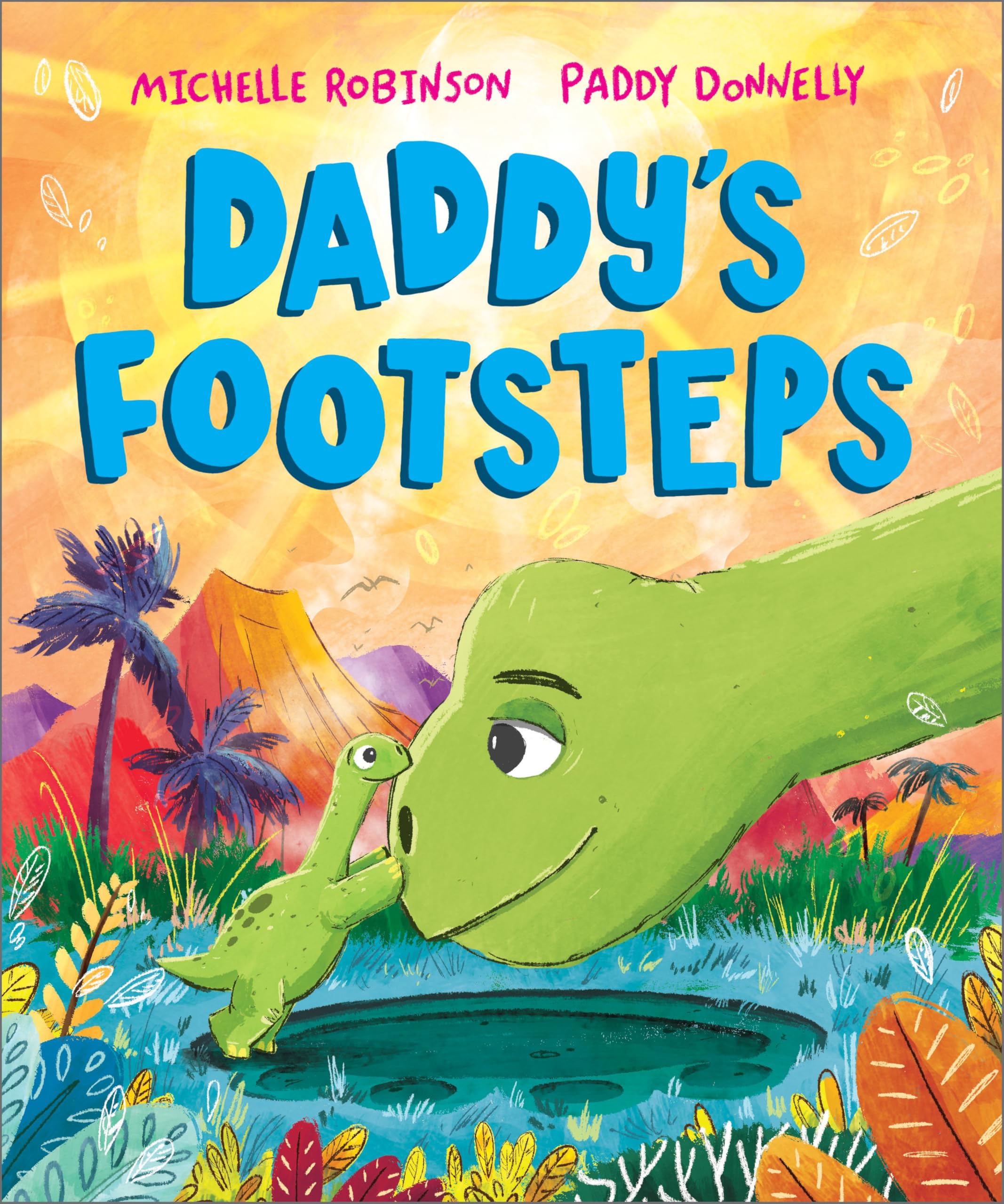Daddy's Footsteps: A heartwarming dinosaur Dad picture book for children | Ages 3-5 (A Prehistoric Families Book)