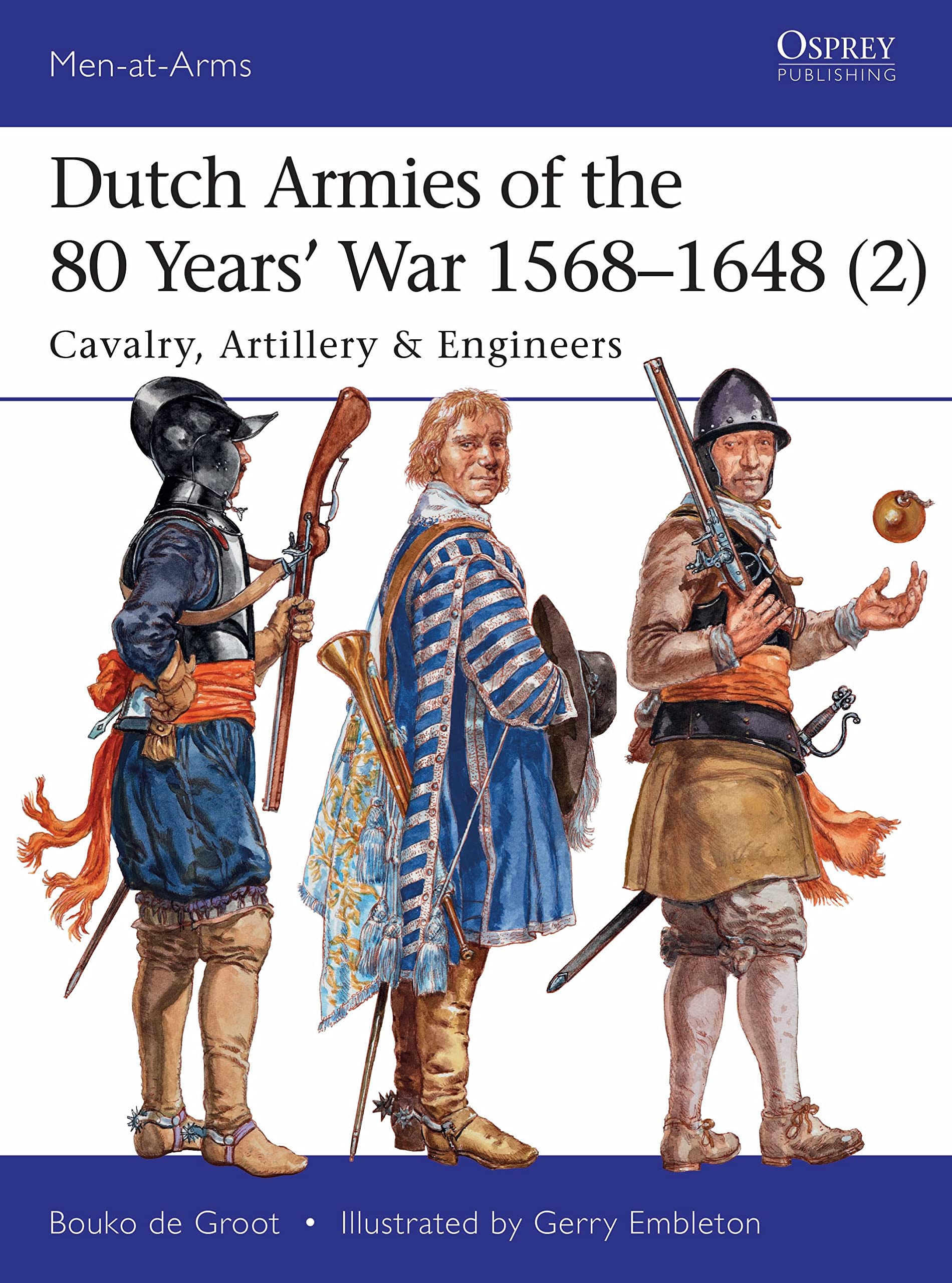 Dutch Armies of the 80 Years’ War 1568–1648 (2): Cavalry, Artillery & Engineers (Men-at-Arms)