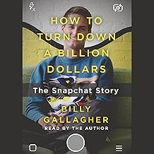 How to Turn Down a Billion Dollars: The Snapchat Story