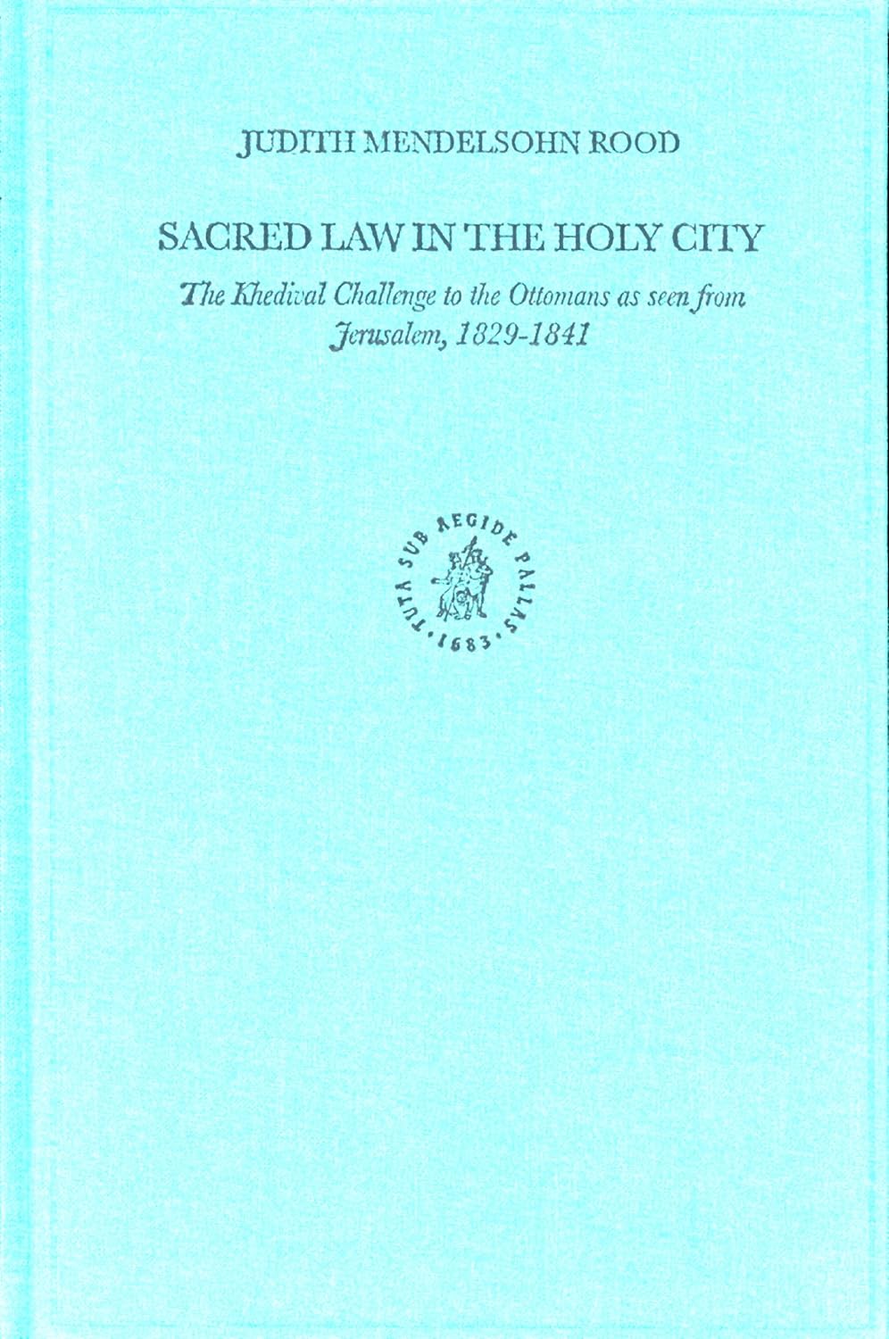 Sacred Law in the Holy City The Khedival Challenge to the