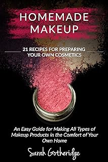 Homemade Makeup: A Beginners DIY Guide to Making Makeup at Home - 21 Amazing Cosmetic Recipes Included (Simply Homemade Books Book 2)