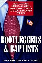 Bootleggers and Baptists: How Economic Forces and Moral Persuasion Interact to Shape Regulatory Politics