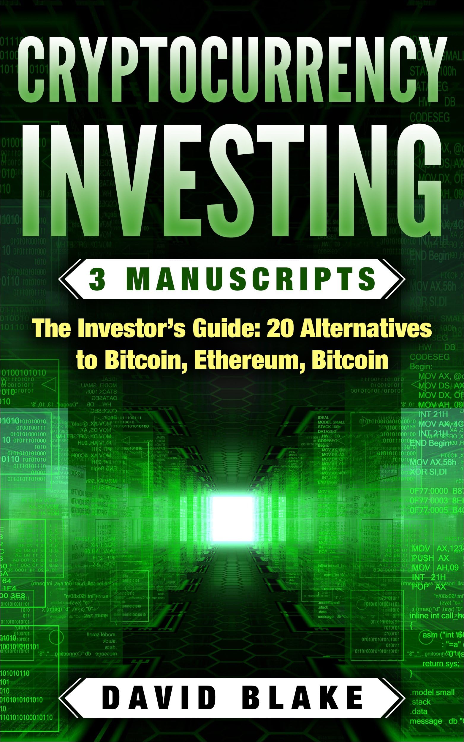 Cryptocurrency Investing: 3 Manuscripts - THE INVESTOR'S GUIDE: 20 Alternatives to Bitcoin in 2018 (Ripple, Dogecoin, Golem, ect...), Ethereum, Bitcoin