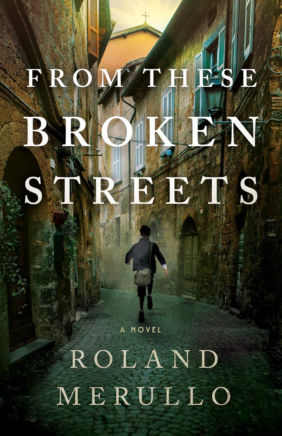 Roland Merullo From These Broken Streets
