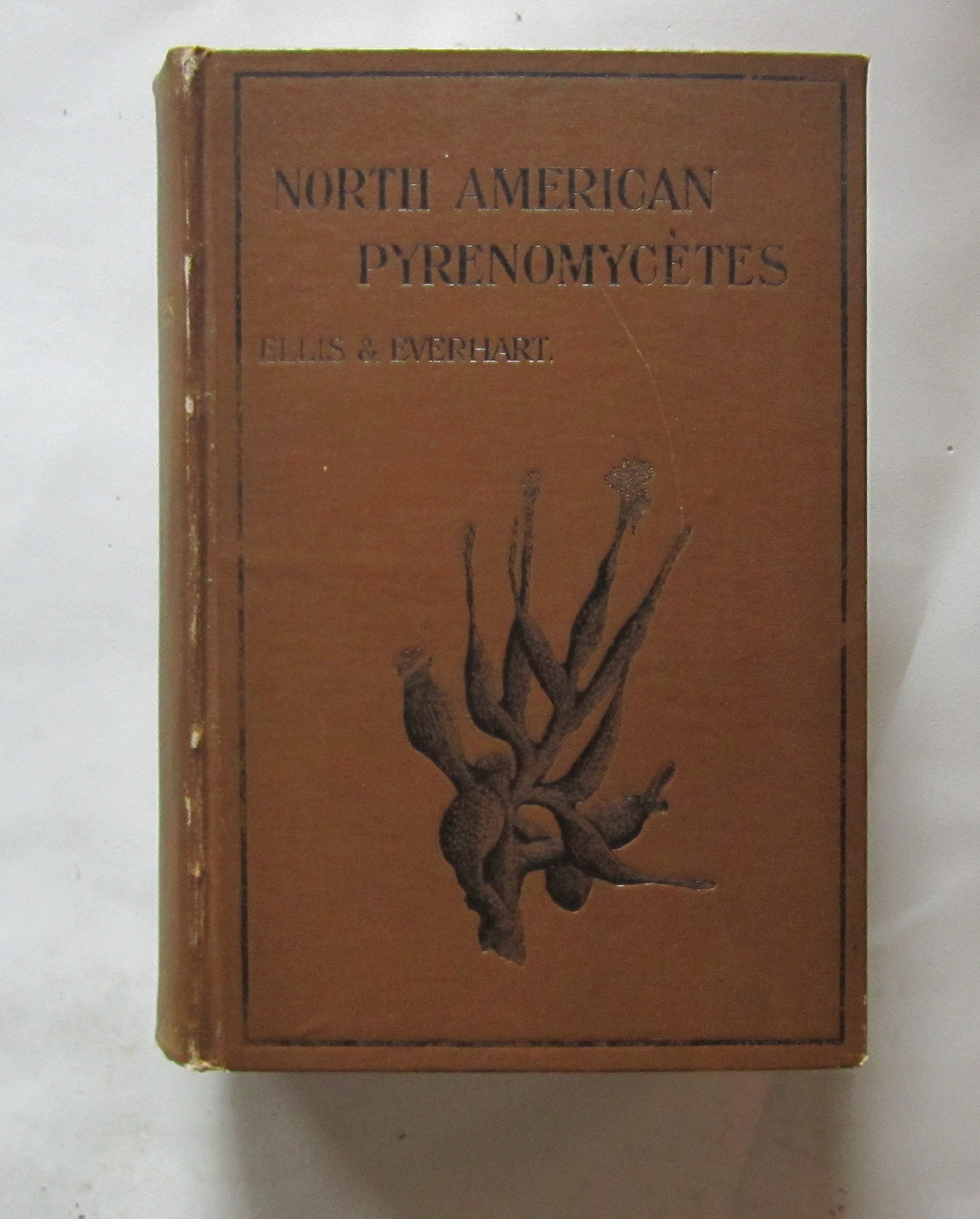 The North American Pyrenomycetes: A Contribution To Mycologic Botany