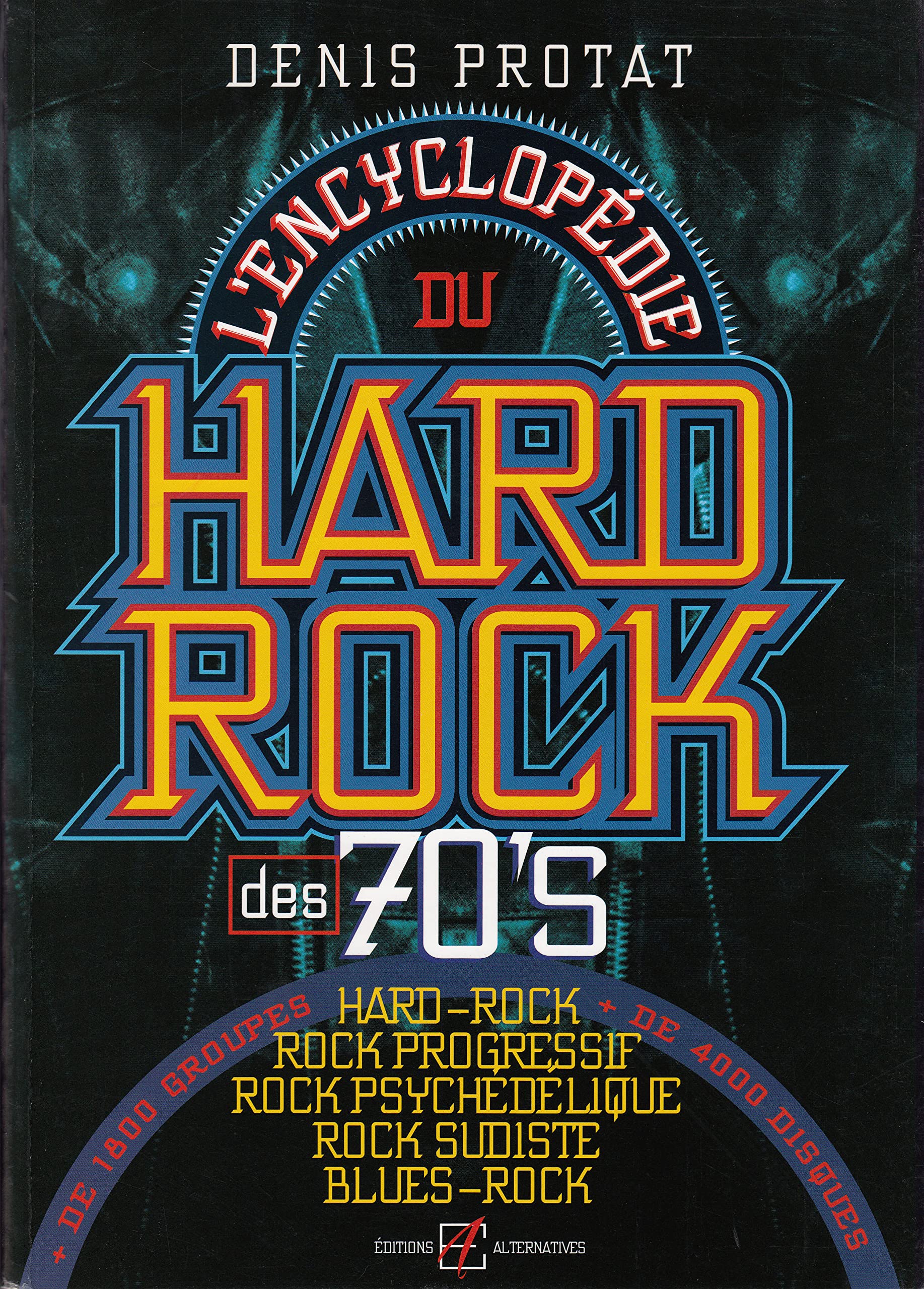 L'encyclopédie du Hard-Rock des 70's: hard-rock, rock progressif, rock psychédélique, rock sudiste, blues-rock...