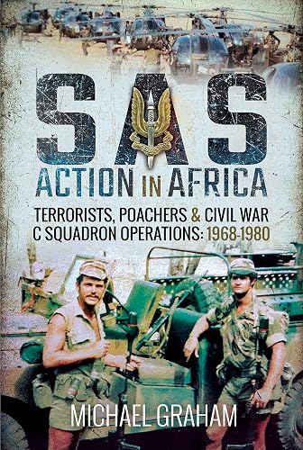 SAS Action in Africa: Terrorists, Poachers and Civil War C Squadron Operations: 1968-1980