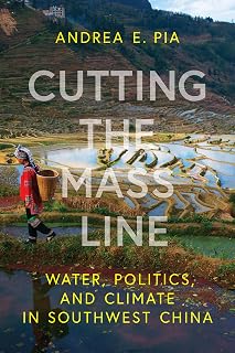 Cutting the Mass Line: Water, Politics, and Climate in Southwest China (Water and Society)